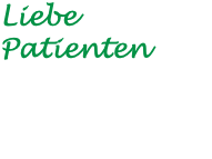 Liebe Patienten