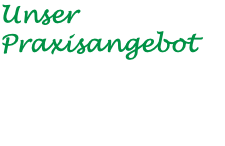 Unser Praxisangebot